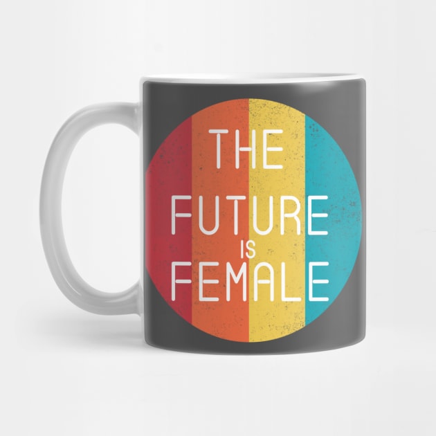 The Future Is Female Cool Feminist Vintage Retro by CMDesign